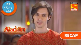 Aladdin  अलादीन  Ep 473 amp 474  RECAP [upl. by Gnaht]