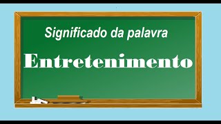 Significado da palavra Entretenimento [upl. by Nitsrik603]