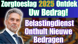 Zorgtoeslag 2025 Ontdek Uw Bedrag Belastingdienst Onthult Nieuwe Bedragen [upl. by Adnov]