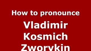 How to pronounce Vladimir Kosmich Zworykin RussianRussia  PronounceNamescom [upl. by Kloman858]