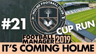 HOLME FC FM19  Part 21  CUP RUN CONTINUES  Football Manager 2019 [upl. by Eachern120]