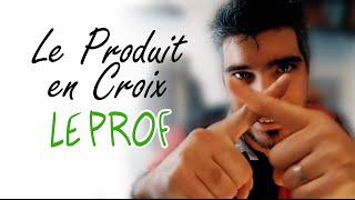 Le Prof  Le Produit en Croix [upl. by Intosh]