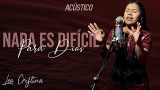 Lea Cristina  Nada Es Difícil Para Dios Versión Acústica [upl. by Vas784]