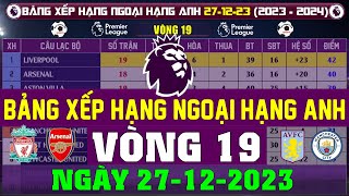 Bảng Xếp Hạng Ngoại Hạng Anh 2023 Mới Nhất Vòng 19 Ngày 27122023  Man United 6 Liverpool Top 1 [upl. by Yllak518]