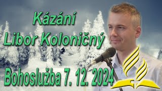 Kázání Libor Koloničný Bohoslužba 7 12 2024 [upl. by Robson]