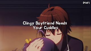 Clingy Boyfriend Needs Your Cuddles M4F Kisses Cuddles Rambles ASMR RP [upl. by Nyssa279]