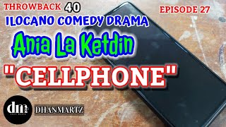 ILOCANO COMEDY DRAMA  CELLPHONE  ANIA LA KETDIN 27  THROWBACK 40 [upl. by Airdnala503]