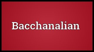 Bacchanalian Meaning [upl. by Anthia]