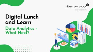 Digital Lunch and Learn  Data Analytics – What Next  First Intuition [upl. by Backler92]