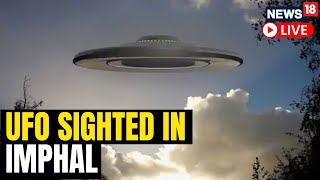 UFO Sightings In Imphal Live  Imphal Airport Shut Down Due To Unsual Activity  Imphal News  N18L [upl. by Hadria]