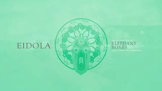 Eidola  Elephant Bones [upl. by Breanne]