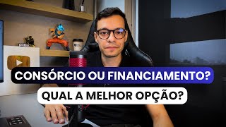 CONSÃ“RCIO OU FINANCIAMENTO  QUAL A MELHOR OPÃ‡ÃƒO PRÃ“S E CONTRAS [upl. by Irtimid]