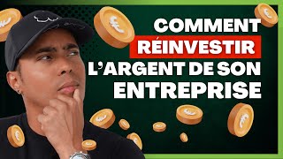 Comment bien réinvestir largent de son entreprise [upl. by Sheilah]