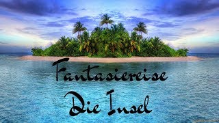 FANTASIEREISE  DIE INSEL  TRAUMREISE  ENTSPANNUNGSGESCHICHTE  HÖRSPIEL [upl. by Idnyc756]