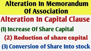 Memorandum of Association  Alteration Of Capital Clause  Increase  Reduction And Conversion [upl. by Anihs]