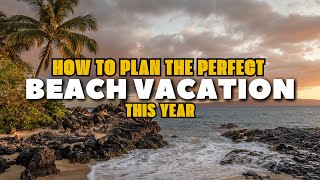 How to Plan the Perfect BEACH VACATION This Year [upl. by Amati250]