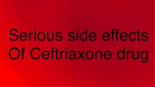 Serious side effects of Ceftriaxone drug [upl. by Ricketts]