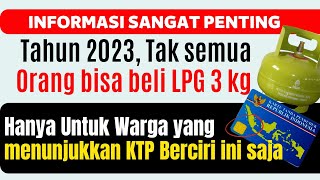 TAHUN 2023 GAS ELPIJI 3 KG TIDAK DIJUAL BEBAS WARGA HARUS MENUNJUKKAN KTP BERCIRI INI SAJA [upl. by Ives]