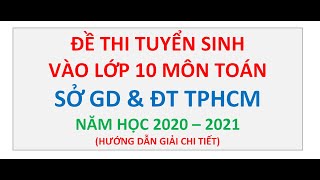 Đề Thi Tuyển Sinh Vào Lớp 10 Môn Toán Sở GD amp ĐT TPHCM Năm 20202021 [upl. by Dahcir]