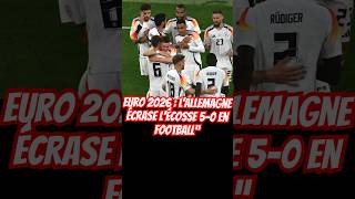 Euro 2026  L’Allemagne Écrase l’Écosse 5 1 en Football” [upl. by Dnomzed471]