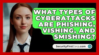 What Types Of Cyberattacks Are Phishing Vishing And Smishing  SecurityFirstCorpcom [upl. by Auberon]