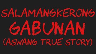 SALAMANGKERONG GABUNAN Aswang True Story [upl. by Dressler800]