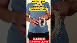 How to open Yonex Nanogy 95 badminton string and avoid tangling [upl. by Enylcaj]