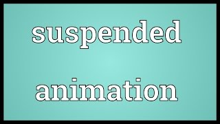 Suspended animation Meaning [upl. by Elodia796]