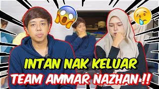 INTAN NAK KELUAR TEAM AMMAR NAZHAN   KEPUTUSAN MENGEJUT AM BENAR ATAU TIDAK [upl. by Ylrehs]