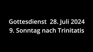 Gottesdienst 28072024  9 Sonntag nach Trinitatis [upl. by Lomaj403]