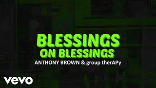 Anthony Brown amp group therAPy  Blessings on Blessings Official Lyric Video [upl. by Catha834]