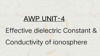 Effective dielectric Constant amp Conductivity of ionosphere AWP UNIT4 [upl. by Nhojleahcim]