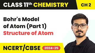 Bohrs Model of Atom Part 1  Structure Of Atom  Class 11 Chemistry Chapter 2  CBSE 202425 [upl. by Nedle]