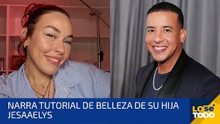 DADDY YANKEE NARRA TUTORIAL DE BELLEZA DE SU HIJA JESAAELYS [upl. by Chelsea]