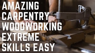 Amazing Carpentry Woodworking Extreme Skills Easy [upl. by Balf]