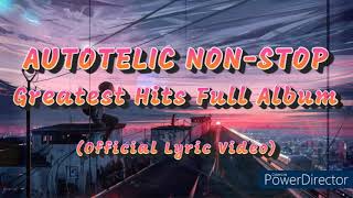 AUTOTELIC NON STOP PLAYLIST l Greatest Hits Full Album Official Lyric Video [upl. by Elletse712]