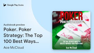 Poker Poker Strategy The Top 100 Best Ways To… by Ace McCloud · Audiobook preview [upl. by Sidonia875]