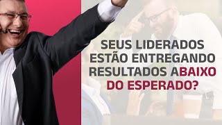 Líder seus liderados estão entregando resultados abaixo do esperado [upl. by Mccreary889]