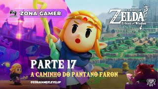 Zelda Echoes of Wisdom Parte 17  A caminho do Pântano Faron Nintendo Switch  PTBR [upl. by Kcirrek473]