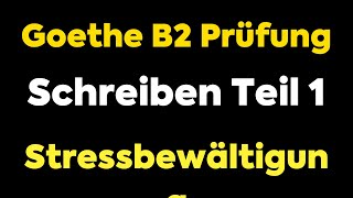 GoetheZertifikat B2 Prüfung  Schreiben Teil 1 Beispiel 2  Stressbewältigung [upl. by Kraus848]