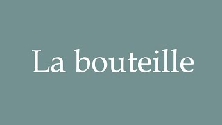 How to Pronounce La bouteille Bottle Correctly in French [upl. by Macfarlane67]