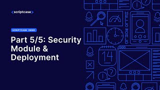 SCRIPTCASE DEMONSTRATION  Part 55 Security Module amp Deployment [upl. by Barfuss908]