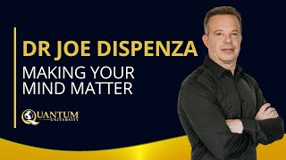 Dr Joe Dispenza  Making Your Mind Matter  Quantum University [upl. by Sonitnatsnok6]