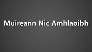 How To Pronounce Muireann Nic Amhlaoibh [upl. by Saidel]