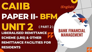 BFM Unit 2 Part 2 Liberalized Remittance Scheme LRS and Other Remittance Facilities CAIIB [upl. by Isaiah]