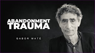 The Trauma Of Abandonment  Dr Gabor Mate [upl. by Ellednek]