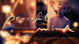 Peaceful Mind relaxing piano music  mind focus chill calming anxiety stress relief music [upl. by Claman]