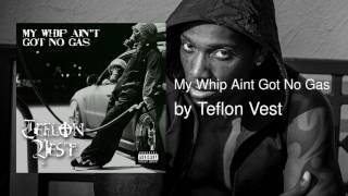 My Whip Aint Got No Gas  Teflon Vest [upl. by Manon111]