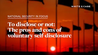 To disclose or not The pros and cons of voluntary selfdisclosure  White amp Case LLP [upl. by Nadine841]