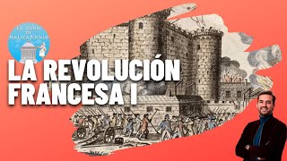 LA REVOLUCIÓN FRANCESA I 17891794 🇫🇷⚔️ De la toma de la Bastilla a la muerte de Luis XVI [upl. by Nereus]